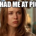 Jerry Maguire you had me at hello | YOU HAD ME AT PICOTE | image tagged in jerry maguire you had me at hello | made w/ Imgflip meme maker