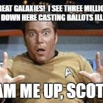 captain kirk jazz hands | GREAT GALAXIES!  I SEE THREE MILLION PEOPLE DOWN HERE CASTING BALLOTS ILLEGALLY! BEAM ME UP, SCOTTY! | image tagged in captain kirk jazz hands | made w/ Imgflip meme maker