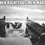 Normandy | WHEN RIGHTEOUS MEN MARCH | image tagged in normandy | made w/ Imgflip meme maker
