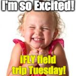 excited girl | I'm so Excited! iFLY field trip Tuesday! | image tagged in excited girl | made w/ Imgflip meme maker