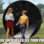 when you go into deep conversation | WHEN SHE ASKS TO SEE YOUR PHONE | image tagged in when you go into deep conversation | made w/ Imgflip meme maker