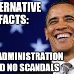 Alternative Facts Obama | ALTERNATIVE FACTS:; MY ADMINISTRATION HAD NO SCANDALS | image tagged in thanks obama | made w/ Imgflip meme maker