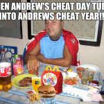 mcdonalds | WHEN ANDREW'S CHEAT DAY TURNS INTO ANDREWS CHEAT YEAR!!! | image tagged in mcdonalds | made w/ Imgflip meme maker