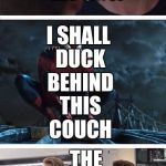 Civil War meme with Spider-Man | WHO IS THAT?! THAT'S MY GUY. I SHALL DUCK BEHIND THIS COUCH; THE GUY'S A PRO. | image tagged in civil war meme with spider-man | made w/ Imgflip meme maker