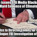 Fascist Double Standard | Trump issues EPA Media Blackout; No Sharing Hard Evidence of Climate Change. Middle Finger; Blows a kiss to Director Comey for Gossiping about Bogus FBI Investigation of Hillary. | image tagged in trump signing middle finger,james comey | made w/ Imgflip meme maker