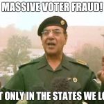 Iraqi Information Minister | MASSIVE VOTER FRAUD! BUT ONLY IN THE STATES WE LOST | image tagged in iraqi information minister | made w/ Imgflip meme maker