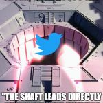 twitter port | TRUMP'S EXHAUST PORT; "THE SHAFT LEADS DIRECTLY TO THE REACTOR SYSTEM." | image tagged in twitter port | made w/ Imgflip meme maker
