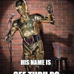 Comedic C3Po | DID I TELL YOU I'VE GOT AN INVISIBLE OLDER BROTHER? HIS NAME IS; SEE THRU PO | image tagged in c3po comic,memes,c3po,star wars,comics,stand up | made w/ Imgflip meme maker