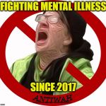 Crying liberal | FIGHTING MENTAL ILLNESS; SINCE 2017 | image tagged in crying liberal | made w/ Imgflip meme maker