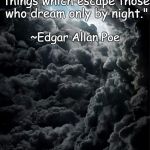 Clouds Eye | "They who dream by day are cognizant of many things which escape those who dream only by night."; ~Edgar Allan Poe | image tagged in edgar allan poe,day,night,light,dark,dreams | made w/ Imgflip meme maker