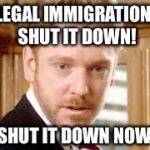 How about we build a wall? | ILLEGAL IMMIGRATION?.. SHUT IT DOWN! SHUT IT DOWN NOW! | image tagged in donald trump approves | made w/ Imgflip meme maker