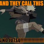 Naruto | AND THEY CALL THIS; SWAG NO JUTSU!!!!!!!!!!!!!!!!!!!!!!!!! | image tagged in naruto | made w/ Imgflip meme maker