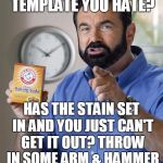 But wait, there's more! Act now and we'll double the offer! 2 templates removed for the price of 1! | DO YOU HAVE A TEMPLATE YOU HATE? HAS THE STAIN SET IN AND YOU JUST CAN'T GET IT OUT? THROW IN SOME ARM & HAMMER AND IT'S GONE FOREVER! | image tagged in billy mays,one dimensional,templates,beating a dead horse,add more than 60 to the popular templates tab | made w/ Imgflip meme maker