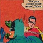 Educate someone | What goes around comes around, Batman. mkay. | image tagged in educate someone | made w/ Imgflip meme maker