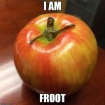 Groot had a baby... | I AM; FROOT | image tagged in groot had a baby | made w/ Imgflip meme maker