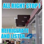 Ice ice baby ! | ALL RIGHT STOP ! CUBAN PETE; REFRIGERATE AND LISTEN..... | image tagged in ice ice baby,vanilla ice,refrigerator,stop | made w/ Imgflip meme maker