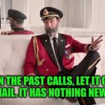 Stop Beating Yourself Up Already.  | WHEN THE PAST CALLS, LET IT GO TO VOICEMAIL. IT HAS NOTHING NEW TO SAY | image tagged in captain obvious,coolermommy20,no one reads tags | made w/ Imgflip meme maker