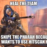 Dps or Hps. | HEAL THE TEAM; OR SNIPE THE PHARAH BECAUSE NO ONE WANTS TO USE HITSCAN HEROES. | image tagged in ana,overwatch,overwatch ana,ana overwatch,overwatch memes | made w/ Imgflip meme maker