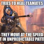 Ana | TRIES TO HEAL TEAMATES; AS THEY MOVE AT THE SPEED OF LIGHT IN UNPREDICTABLE PATTERNS. | image tagged in ana,overwatch,overwatch memes,overwatch ana,ana overwatch | made w/ Imgflip meme maker