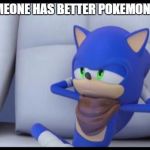 Sonic Doesn't Care | WHEN SOMEONE HAS BETTER POKEMON THAN YOU | image tagged in sonic doesn't care,pokemon,pokemon go,pokemon duel | made w/ Imgflip meme maker