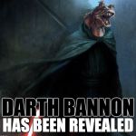 DarthBannon | DARTH BANNON; HAS BEEN REVEALED | image tagged in darthbannon | made w/ Imgflip meme maker