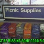 I love how they threw some headache medication in the mix!!! | I MUST BE MISSING SOME GOOD PICNICS | image tagged in picnic supplies,memes,trojan,funny,picnics | made w/ Imgflip meme maker