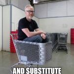 MY REALITY BRINGS ALL THE MEMES TO THE YARD... | I REJECT YOUR MEME; AND SUBSTITUTE MY OWN | image tagged in mythbusters,reality,better than yours,darn right it's better than yours,i'd teach you but i'd have to charge | made w/ Imgflip meme maker