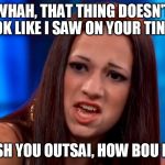 Tinder mistake | WHAH, THAT THING DOESN'T LOOK LIKE I SAW ON YOUR TINDER; CASH YOU OUTSAI, HOW BOU DAH | image tagged in cash me outsai how bou dah,memes | made w/ Imgflip meme maker