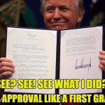 ShowOffTrumpsky | I NEED APPROVAL LIKE A FIRST GRADER! SEE? SEE! SEE WHAT I DID? | image tagged in showofftrumpsky | made w/ Imgflip meme maker