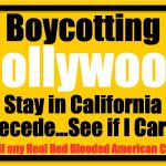 Boycotting | Boycotting; Hollywood; Stay in California Secede...See if I Care! See if any Real Red Blooded American Cares | image tagged in boycotting | made w/ Imgflip meme maker