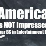 American Reality 101 | America; is NOT impressed; with your BS in Entertainment Degree | image tagged in american reality 101 | made w/ Imgflip meme maker