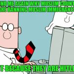 Direct quote from Scott Adams' blog, linked in comments. | REMIND ME AGAIN WHY MUSLIM COUNTRIES ARE BANNING MUSLIM IMMIGRANTS. IS IT BECAUSE THEY ARE HITLER? | image tagged in dilbert,immigration,scott adams | made w/ Imgflip meme maker