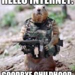 Freedom Fighters | HELLO INTERNET. GOODBYE CHILDHOOD. | image tagged in freedom fighters | made w/ Imgflip meme maker