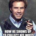Will Ferrell Sweater Vest | HOW HE SHOWS UP TO COLLECT HIS WIFES INSURANCE MONEY | image tagged in will ferrell sweater vest | made w/ Imgflip meme maker