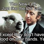 There, there, Princess, it's okay. | The New Left:   Just like the Old Left. Except they don't have blood on their hands. Yet. | image tagged in baaa,new left,blood on their hands,have the courage of my convictions | made w/ Imgflip meme maker