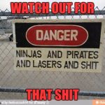 Best, warning sign, ever | WATCH OUT FOR; THAT SHIT | image tagged in memes,best warning sign ever | made w/ Imgflip meme maker