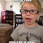 Smart Kid | ONE PLUS ONE IS TWO; YOU SHE IF YOU DO THE MATH | image tagged in smart kid | made w/ Imgflip meme maker