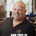 Rick Harrison | I'M PAWN SHOP... ...AND THIS IS MY RICK HARRISON | image tagged in rick harrison | made w/ Imgflip meme maker