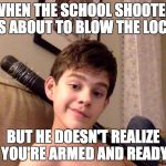 Spiked bat kid | WHEN THE SCHOOL SHOOTER IS ABOUT TO BLOW THE LOCK; BUT HE DOESN'T REALIZE YOU'RE ARMED AND READY | image tagged in spiked bat kid | made w/ Imgflip meme maker