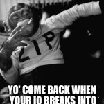 chimpy | YO' COME BACK WHEN YOUR IQ BREAKS INTO THE DOUBLE DIGITS | image tagged in chimpy | made w/ Imgflip meme maker