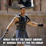 ARE YOU NOT SPORTS ENTERTAINED? | WHEN YOU HIT THE TARGET AMOUNT OF 
ROUNDS YOU SET FOR THE AMRAP | image tagged in are you not sports entertained | made w/ Imgflip meme maker