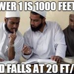 Muslim Dillema | IF TOWER 1 IS 1000 FEET TALL; AND FALLS AT 20 FT/S... | image tagged in muslim dillema | made w/ Imgflip meme maker
