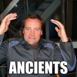 Rodney McAliens | ANCIENTS | image tagged in rodney mcaliens | made w/ Imgflip meme maker