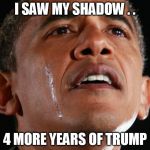 Obama Crying | I SAW MY SHADOW . . 4 MORE YEARS OF TRUMP | image tagged in obama crying,donald trump,maga,groundhog day | made w/ Imgflip meme maker