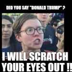 LEFTY | DID YOU SAY "DONALD TRUMP" ? I WILL SCRATCH 
YOUR EYES OUT !! | image tagged in lefty | made w/ Imgflip meme maker