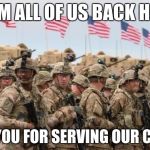 US Military | FROM ALL OF US BACK HOME; THANK YOU FOR SERVING OUR COUNTRY | image tagged in us military | made w/ Imgflip meme maker