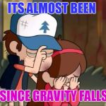 Gravity Falls: Dipper and Mabel sorrowful | ITS ALMOST BEEN; A YEAR SINCE GRAVITY FALLS ENDED | image tagged in gravity falls dipper and mabel sorrowful | made w/ Imgflip meme maker