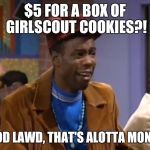 Inflation has infiltrated the Girlscouts | $5 FOR A BOX OF GIRLSCOUT COOKIES?! GOOD LAWD, THAT'S ALOTTA MONEY! | image tagged in cheap pete in living color,memes | made w/ Imgflip meme maker