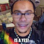 Date Rape Face | 99 NO'S AND A YES.. IS A YES! | image tagged in date rape face | made w/ Imgflip meme maker