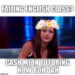 Dr Phil  | FAILING ENGLISH CLASS? CASH ME IN TUTORING HOW BOH DAH | image tagged in dr phil | made w/ Imgflip meme maker